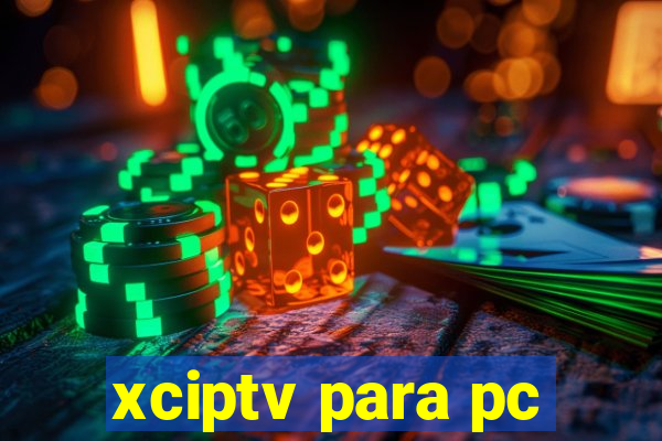 xciptv para pc